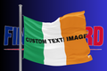 Ireland Flag - Fully Customisable